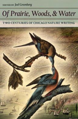 Of Prairie, Woods, and Water Two Centuries of Chicago Nature Writing  9780226306612 Front Cover