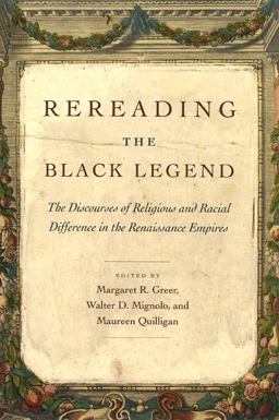 Rereading the Black Legend The Discourses of Religious and Racial Difference in the Renaissance Empires  9780226307220 Front Cover
