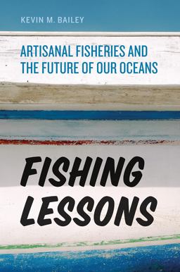 Fishing Lessons Artisanal Fisheries and the Future of Our Oceans  9780226307459 Front Cover