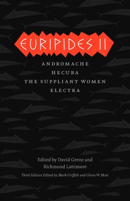 Euripides II Andromache, Hecuba, the Suppliant Women, Electra 3rd 9780226308784 Front Cover