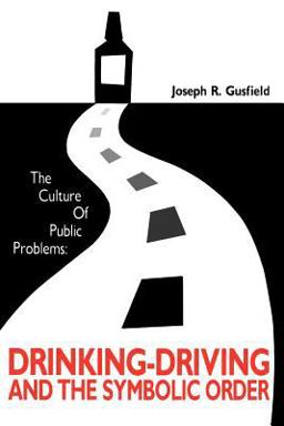 Culture of Public Problems Drinking-Driving and the Symbolic Order  9780226310947 Front Cover