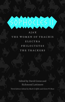 Sophocles II Ajax, the Women of Trachis, Electra, Philoctetes, the Trackers 3rd 9780226311555 Front Cover