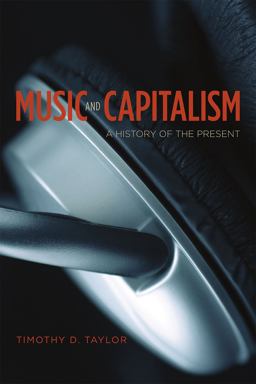 Music and Capitalism A History of the Present  9780226311975 Front Cover