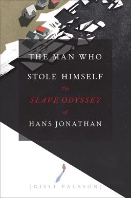 Man Who Stole Himself The Slave Odyssey of Hans Jonathan  9780226313283 Front Cover