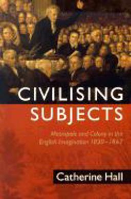 Civilising Subjects Metropole and Colony in the English Imagination 1830-1867  9780226313351 Front Cover