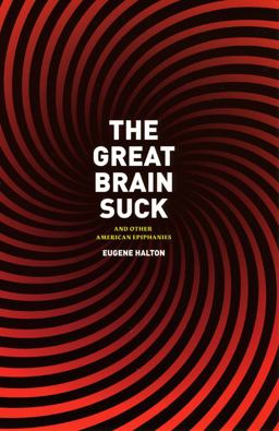 Great Brain Suck And Other American Epiphanies  9780226314655 Front Cover