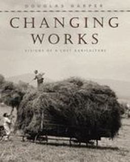 Changing Works Visions of a Lost Agriculture  9780226317229 Front Cover