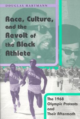 Race, Culture, and the Revolt of the Black Athlete The 1968 Olympic Protests and Their Aftermath  9780226318561 Front Cover