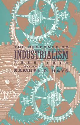 Response to Industrialism, 1885-1914 2nd 9780226321646 Front Cover