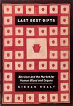 Last Best Gifts Altruism and the Market for Human Blood and Organs  9780226322377 Front Cover