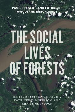 Social Lives of Forests Past, Present, and Future of Woodland Resurgence  9780226322667 Front Cover