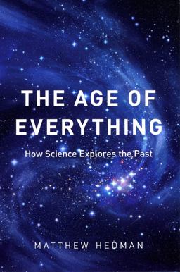 Age of Everything How Science Explores the Past  9780226322933 Front Cover