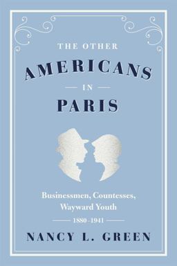 Other Americans in Paris Businessmen, Countesses, Wayward Youth, 1880-1941  9780226324463 Front Cover