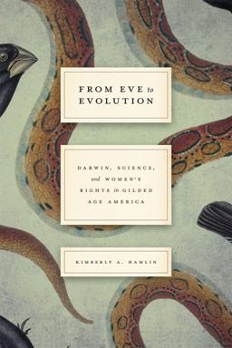 From Eve to Evolution Darwin, Science, and Women's Rights in Gilded Age America  9780226324777 Front Cover