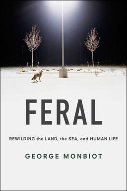 Feral: Rewilding the Land, the Sea, and Human Life  9780226325279 Front Cover