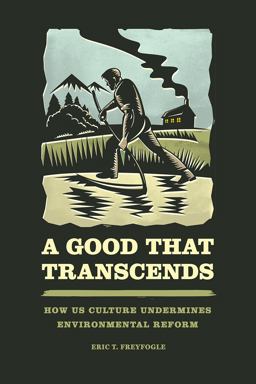 Good That Transcends How US Culture Undermines Environmental Reform  9780226326115 Front Cover