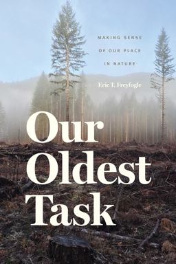 Our Oldest Task Making Sense of Our Place in Nature  9780226326399 Front Cover