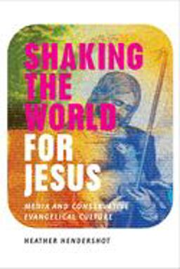 Shaking the World for Jesus Media and Conservative Evangelical Culture  9780226326795 Front Cover