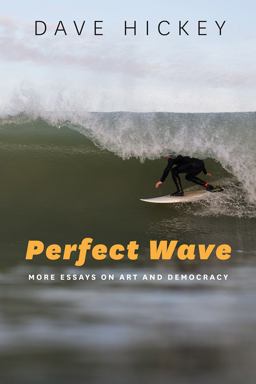Perfect Wave More Essays on Art and Democracy  9780226333137 Front Cover