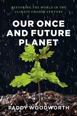 Our Once and Future Planet Restoring the World in the Climate Change Century  9780226333403 Front Cover