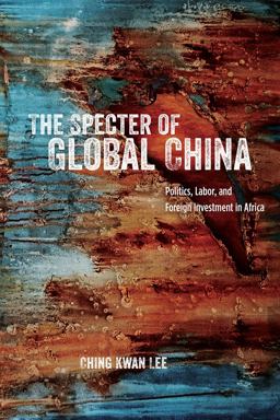 Specter of Global China Politics, Labor, and Foreign Investment in Africa  9780226340838 Front Cover