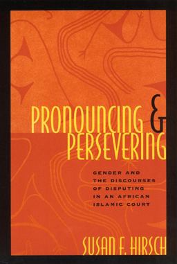 Pronouncing and Persevering Gender and the Discourses of Disputing in an African Islamic Court  9780226344645 Front Cover