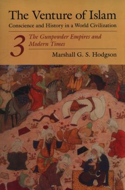 Venture of Islam, Volume 3 The Gunpowder Empires and Modern Times  9780226346854 Front Cover