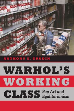 Warhol's Working Class Pop Art and Egalitarianism  9780226347776 Front Cover