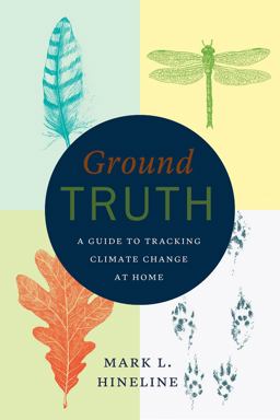 Ground Truth A Guide to Tracking Climate Change at Home  9780226347943 Front Cover