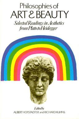 Philosophies of Art and Beauty Selected Readings in Aesthetics from Plato to Heidegger  9780226348124 Front Cover