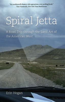 Spiral Jetta A Road Trip Through the Land Art of the American West  9780226348469 Front Cover