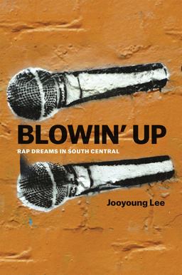 Blowin' Up Rap Dreams in South Central  9780226348896 Front Cover
