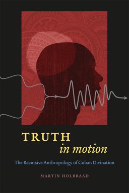 Truth in Motion The Recursive Anthropology of Cuban Divination  9780226349213 Front Cover