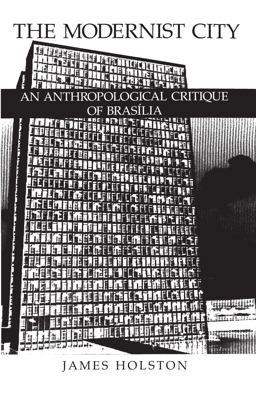 Modernist City An Anthropological Critique of Brasilia 1989 9780226349794 Front Cover