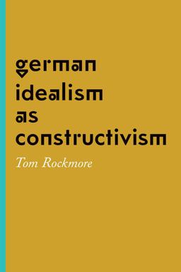 German Idealism As Constructivism
