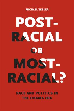 Post-Racial or Most-Racial? Race and Politics in the Obama Era  9780226353012 Front Cover