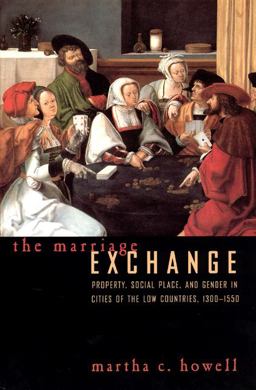 Marriage Exchange Property, Social Place, and Gender in Cities of the Low Countries, 1300-1550  9780226355160 Front Cover