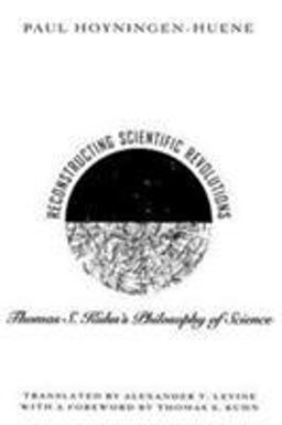 Reconstructing Scientific Revolutions Thomas S. Kuhn's Philosophy of Science  9780226355511 Front Cover
