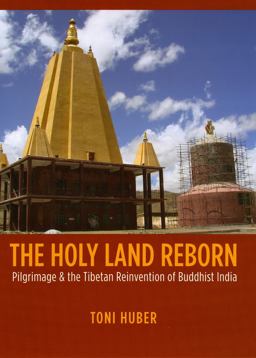 Holy Land Reborn Pilgrimage and the Tibetan Reinvention of Buddhist India  9780226356488 Front Cover