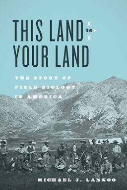 This Land Is Your Land The Story of Field Biology in America  9780226358475 Front Cover