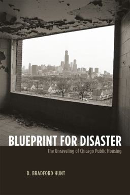 Blueprint for Disaster The Unraveling of Chicago Public Housing  9780226360867 Front Cover