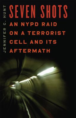 Seven Shots An NYPD Raid on a Terrorist Cell and Its Aftermath  9780226360904 Front Cover