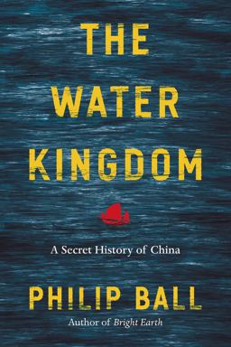 Water Kingdom A Secret History of China  9780226369204 Front Cover