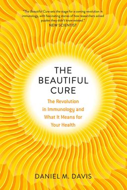 Beautiful Cure The Revolution in Immunology and What It Means for Your Health  9780226371009 Front Cover