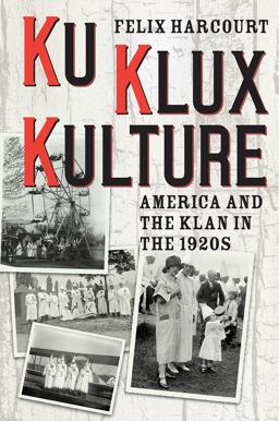 Ku Klux Kulture America and the Klan in The 1920s  9780226376158 Front Cover