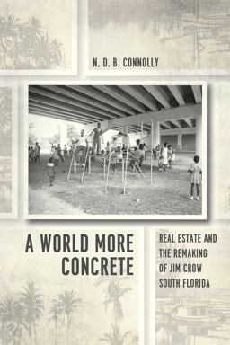 World More Concrete Real Estate and the Remaking of Jim Crow South Florida  9780226378428 Front Cover