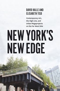 New York's New Edge Contemporary Art, the High Line, and Urban Megaprojects on the Far West Side  9780226379067 Front Cover