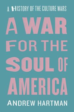 War for the Soul of America A History of the Culture Wars  9780226379234 Front Cover