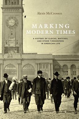 Marking Modern Times A History of Clocks, Watches, and Other Timekeepers in American Life  9780226379685 Front Cover
