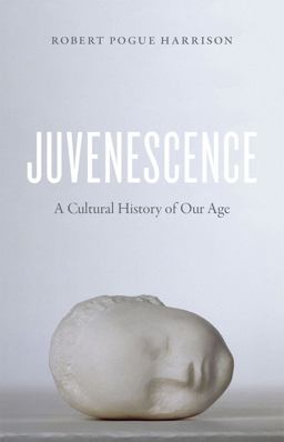 Juvenescence A Cultural History of Our Age  9780226381961 Front Cover